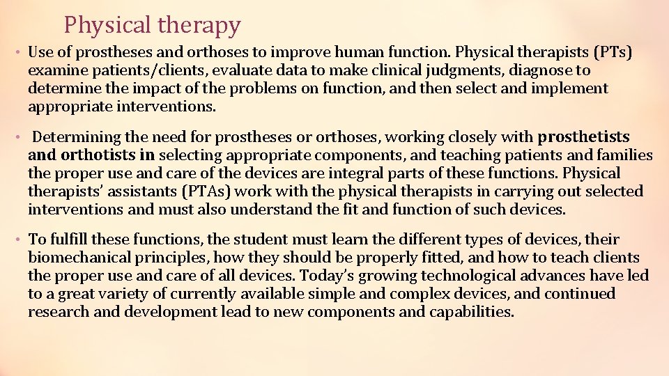 Physical therapy • Use of prostheses and orthoses to improve human function. Physical therapists