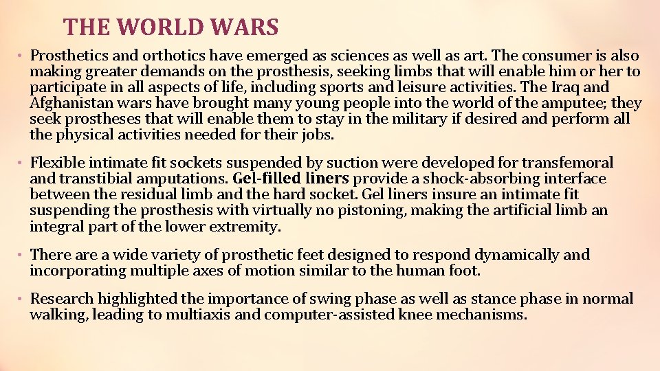 THE WORLD WARS • Prosthetics and orthotics have emerged as sciences as well as