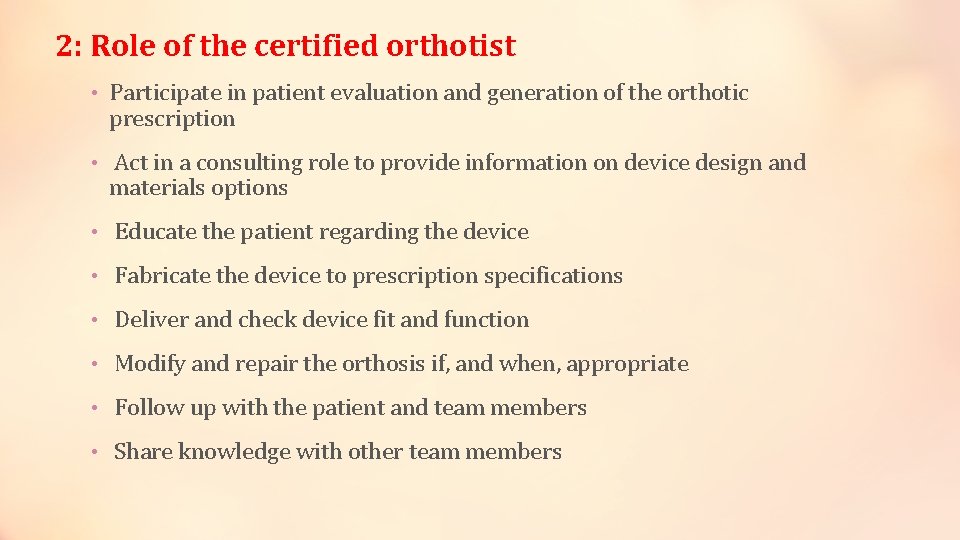 2: Role of the certified orthotist • Participate in patient evaluation and generation of
