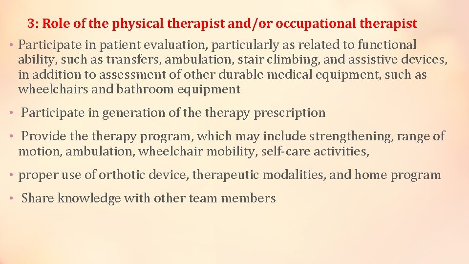 3: Role of the physical therapist and/or occupational therapist • Participate in patient evaluation,