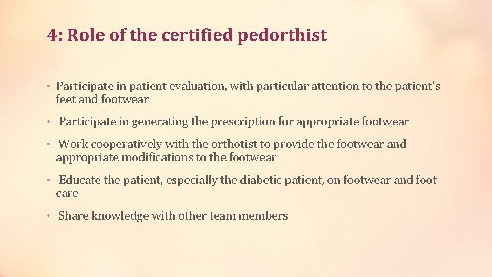 4: Role of the certified pedorthist • Participate in patient evaluation, with particular attention