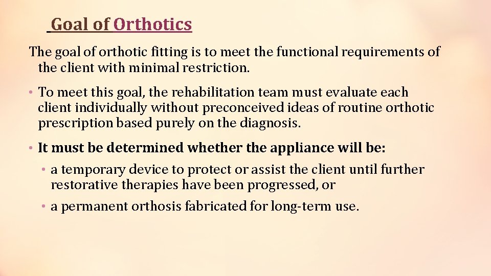 Goal of Orthotics The goal of orthotic fitting is to meet the functional requirements