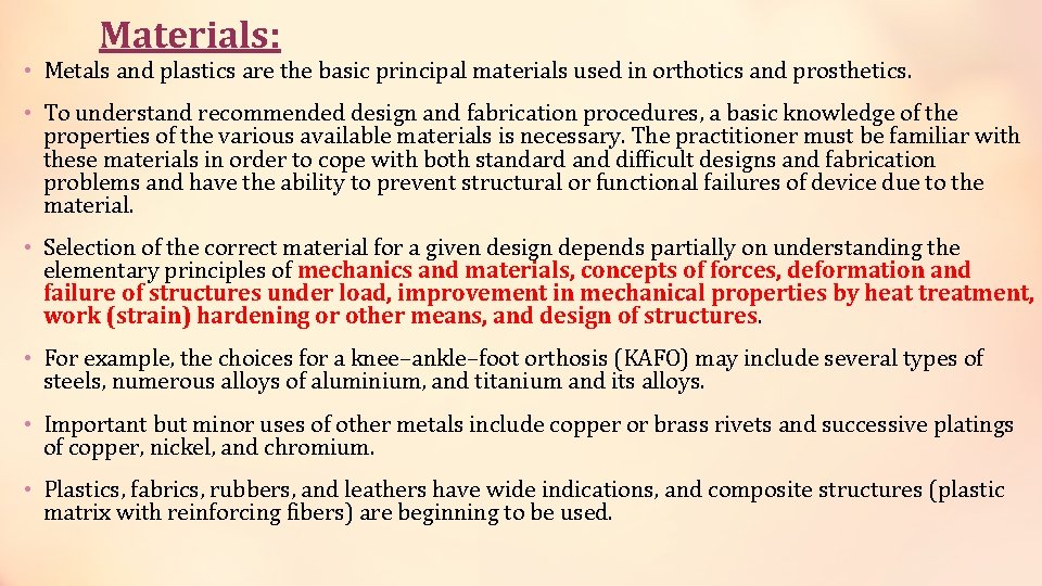 Materials: • Metals and plastics are the basic principal materials used in orthotics and