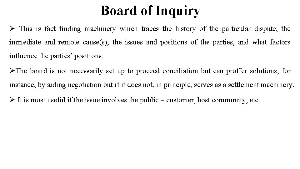 Board of Inquiry Ø This is fact finding machinery which traces the history of