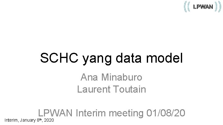 SCHC yang data model Ana Minaburo Laurent Toutain LPWAN Interim meeting 01/08/20 Interim, January