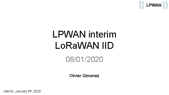 LPWAN interim Lo. Ra. WAN IID 08/01/2020 Olivier Gimenez Interim, January 8 th, 2020