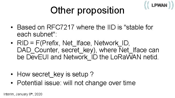 Other proposition • Based on RFC 7217 where the IID is "stable for each