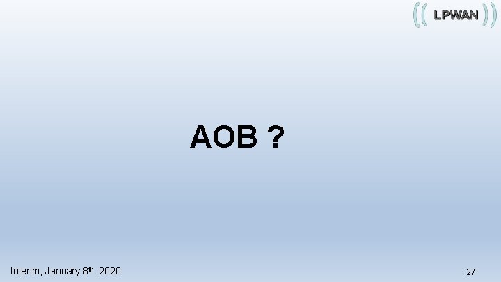 AOB ? Interim, January 8 th, 2020 27 