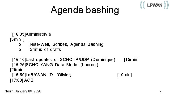 Agenda bashing [16: 05]Administrivia [5 min ] o Note-Well, Scribes, Agenda Bashing o Status