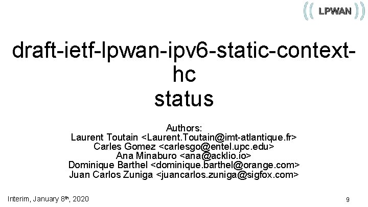 draft-ietf-lpwan-ipv 6 -static-contexthc status Authors: Laurent Toutain <Laurent. Toutain@imt-atlantique. fr> Carles Gomez <carlesgo@entel. upc.
