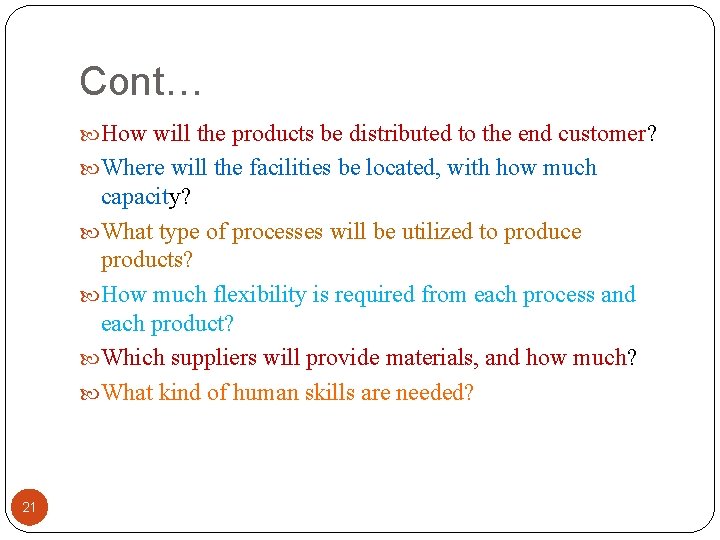 Cont… How will the products be distributed to the end customer? Where will the
