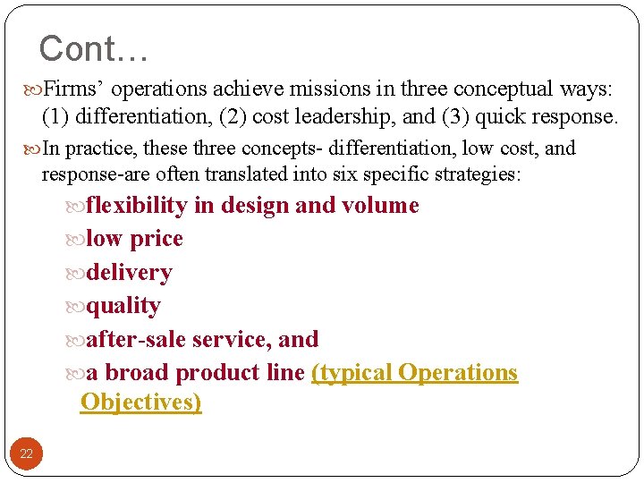 Cont… Firms’ operations achieve missions in three conceptual ways: (1) differentiation, (2) cost leadership,