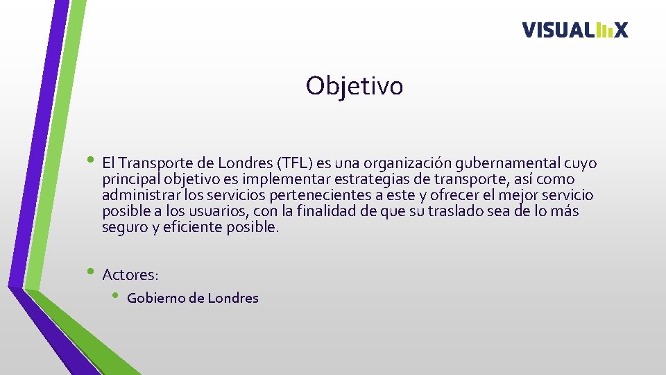 Objetivo • El Transporte de Londres (TFL) es una organización gubernamental cuyo principal objetivo