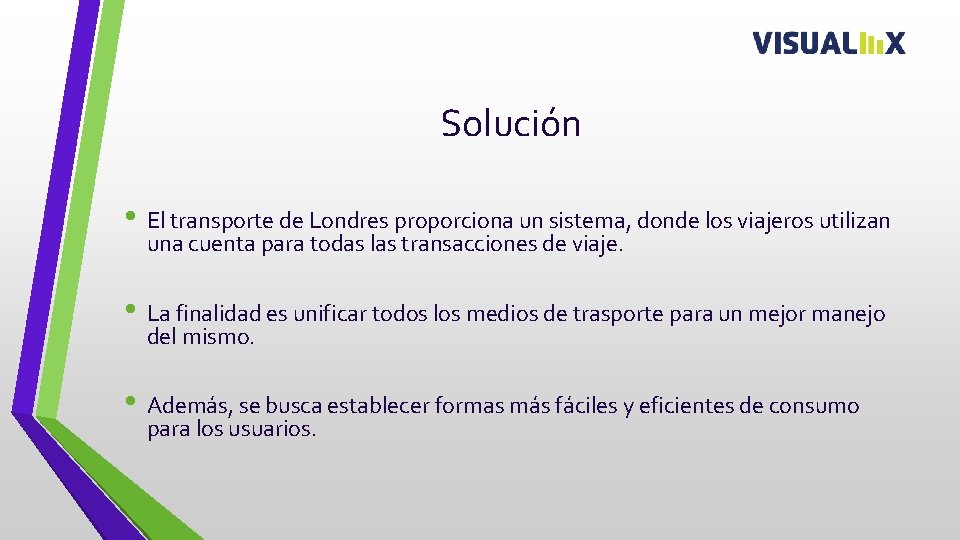 Solución • El transporte de Londres proporciona un sistema, donde los viajeros utilizan una