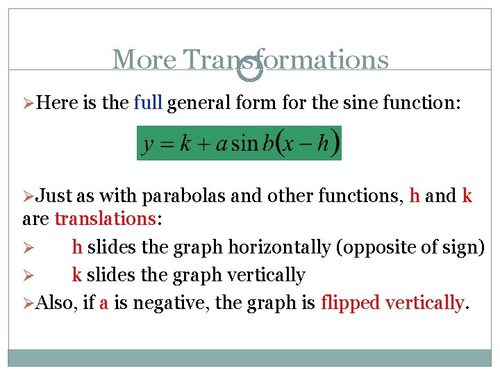 More Transformations ØHere is the full general form for the sine function: ØJust as