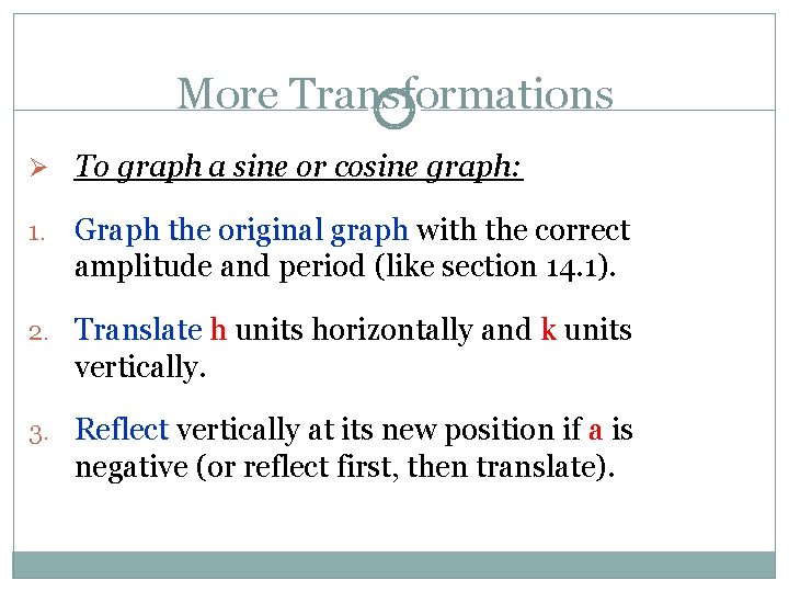 More Transformations Ø To graph a sine or cosine graph: 1. Graph the original