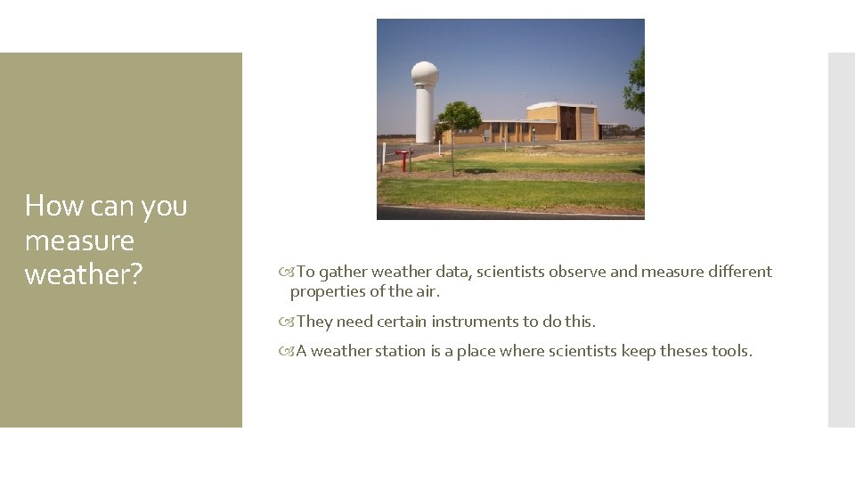 How can you measure weather? To gather weather data, scientists observe and measure different