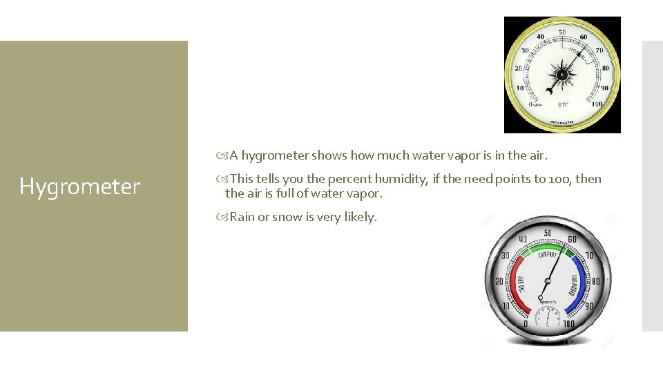  A hygrometer shows how much water vapor is in the air. Hygrometer This
