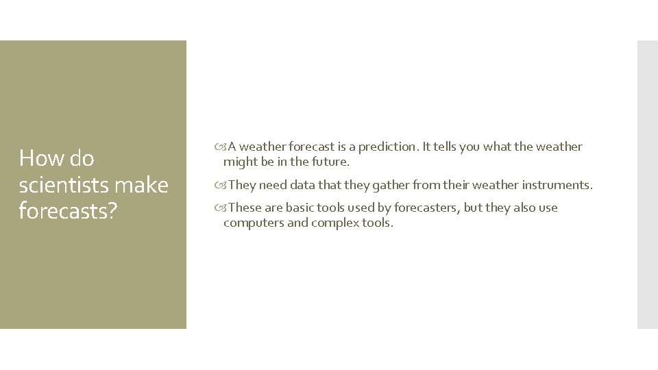 How do scientists make forecasts? A weather forecast is a prediction. It tells you