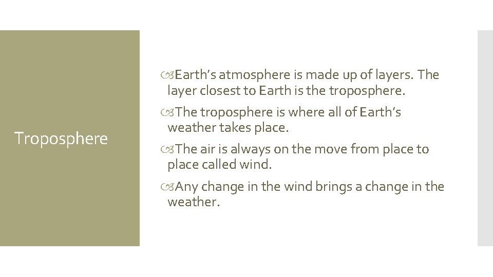Troposphere Earth’s atmosphere is made up of layers. The layer closest to Earth is
