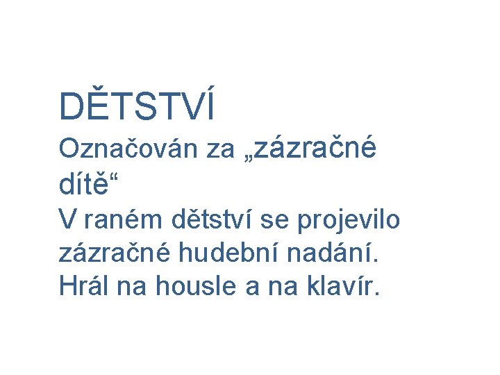 DĚTSTVÍ Označován za „zázračné dítě“ V raném dětství se projevilo zázračné hudební nadání. Hrál