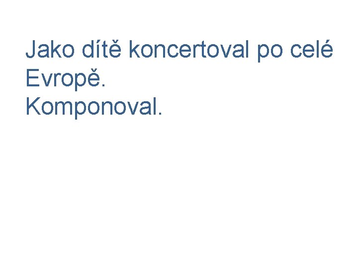 Jako dítě koncertoval po celé Evropě. Komponoval. 