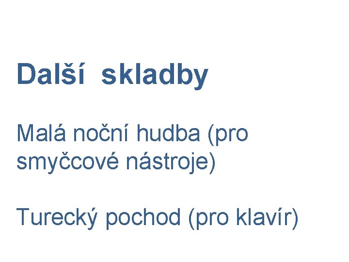 Další skladby Malá noční hudba (pro smyčcové nástroje) Turecký pochod (pro klavír) 
