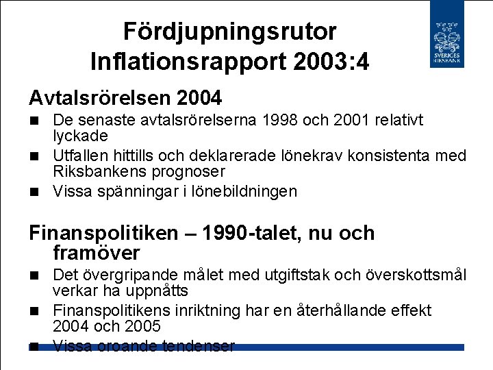 Fördjupningsrutor Inflationsrapport 2003: 4 Avtalsrörelsen 2004 De senaste avtalsrörelserna 1998 och 2001 relativt lyckade