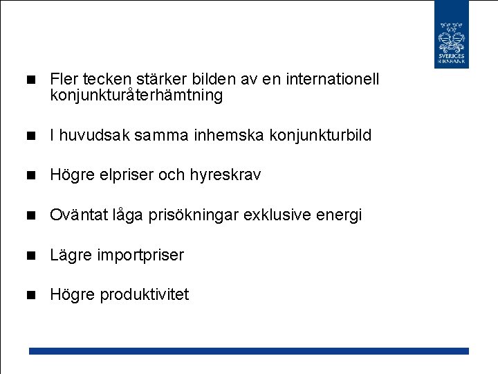 n Fler tecken stärker bilden av en internationell konjunkturåterhämtning n I huvudsak samma inhemska