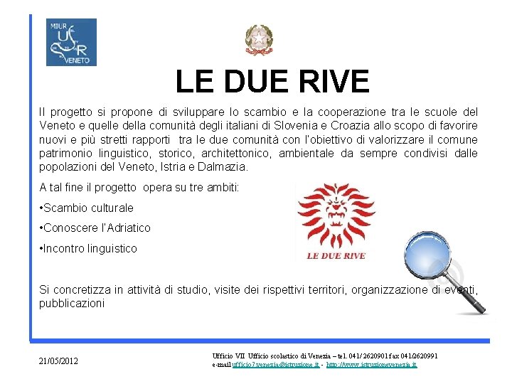 LE DUE RIVE Il progetto si propone di sviluppare lo scambio e la cooperazione