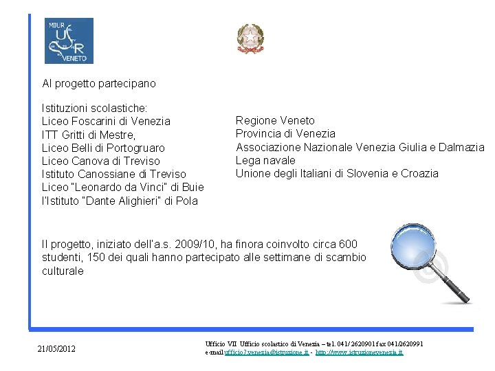 Al progetto partecipano Istituzioni scolastiche: Liceo Foscarini di Venezia ITT Gritti di Mestre, Liceo
