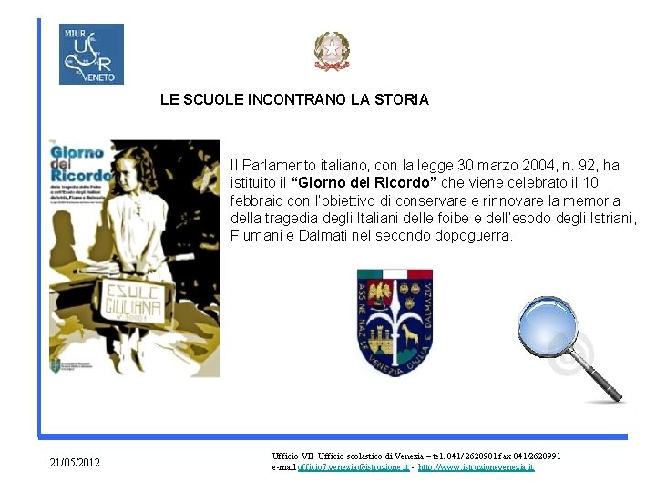 LE SCUOLE INCONTRANO LA STORIA Il Parlamento italiano, con la legge 30 marzo 2004,