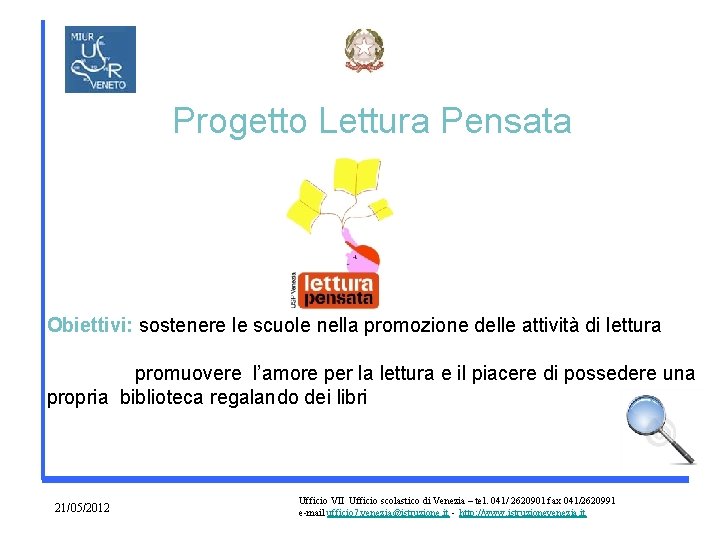 Progetto Lettura Pensata Obiettivi: sostenere le scuole nella promozione delle attività di lettura promuovere