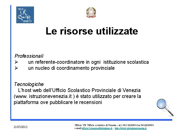 Le risorse utilizzate Professionali Ø un referente-coordinatore in ogni istituzione scolastica Ø un nucleo