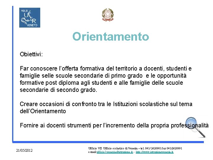 Orientamento Obiettivi: Far conoscere l’offerta formativa del territorio a docenti, studenti e famiglie selle