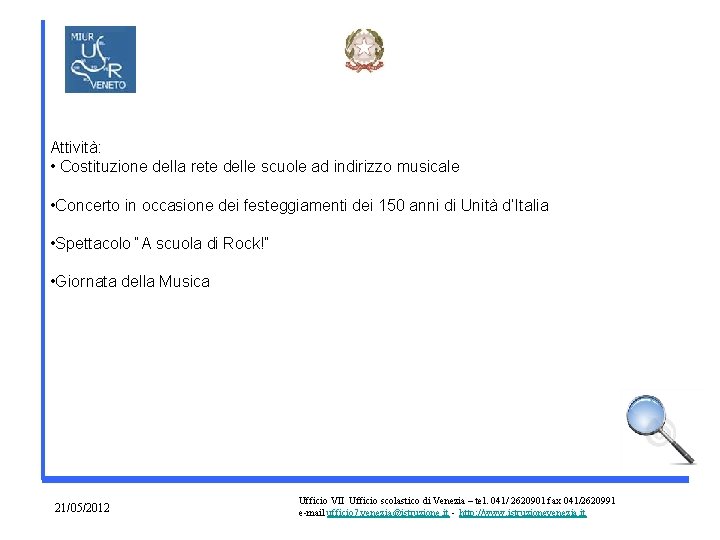 Attività: • Costituzione della rete delle scuole ad indirizzo musicale • Concerto in occasione