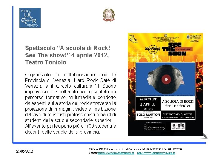 Spettacolo “A scuola di Rock! See The show!” 4 aprile 2012, Teatro Toniolo Organizzato Spettacolo “A scuola di Rock! See The show!” 4 aprile 2012, Teatro Toniolo Organizzato