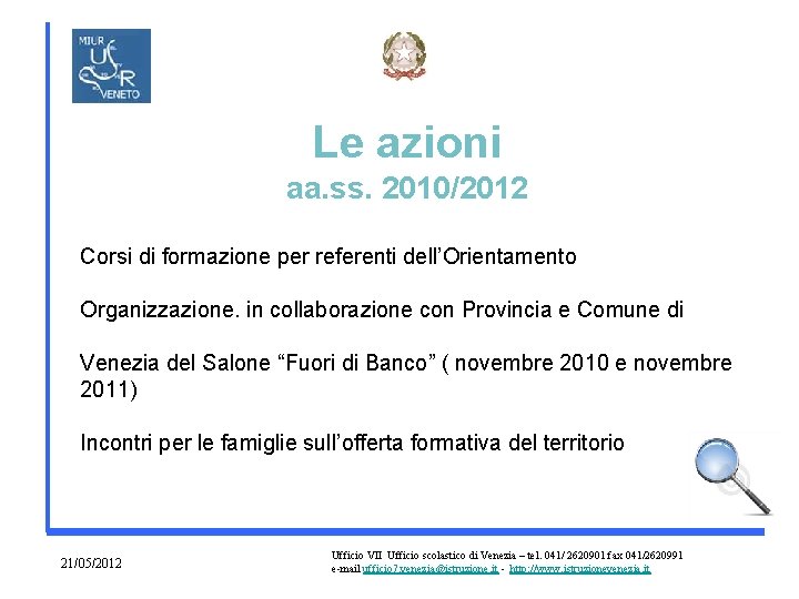 Le azioni aa. ss. 2010/2012 Corsi di formazione per referenti dell’Orientamento Organizzazione. in collaborazione