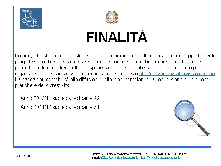 FINALITÀ Fornire, alle istituzioni scolastiche e ai docenti impegnati nell’innovazione, un supporto per la FINALITÀ Fornire, alle istituzioni scolastiche e ai docenti impegnati nell’innovazione, un supporto per la