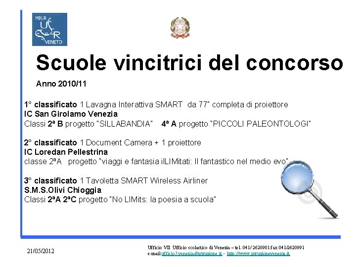 Scuole vincitrici del concorso Anno 2010/11 1° classificato 1 Lavagna Interattiva SMART da 77”