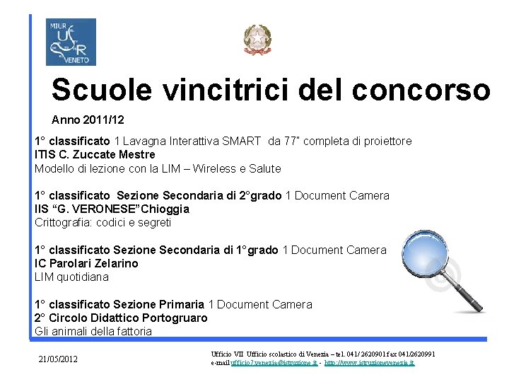 Scuole vincitrici del concorso Anno 2011/12 1° classificato 1 Lavagna Interattiva SMART da 77”