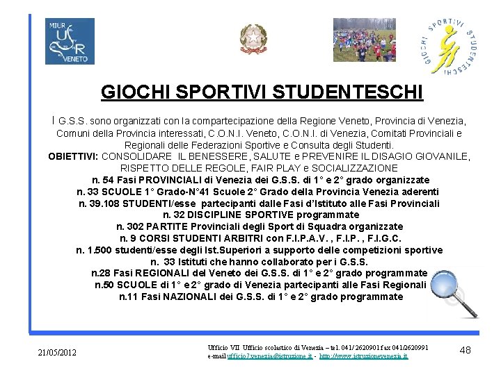 GIOCHI SPORTIVI STUDENTESCHI I G. S. S. sono organizzati con la compartecipazione della Regione