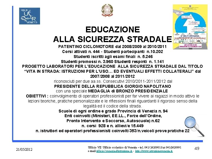 EDUCAZIONE ALLA SICUREZZA STRADALE PATENTINO CICLOMOTORE dal 2008/2009 al 2010/2011 Corsi attivati n. 444