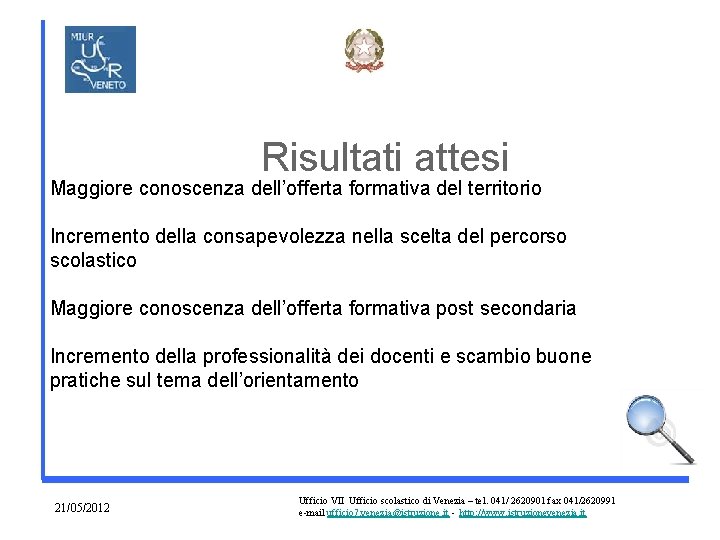 Risultati attesi Maggiore conoscenza dell’offerta formativa del territorio Incremento della consapevolezza nella scelta del