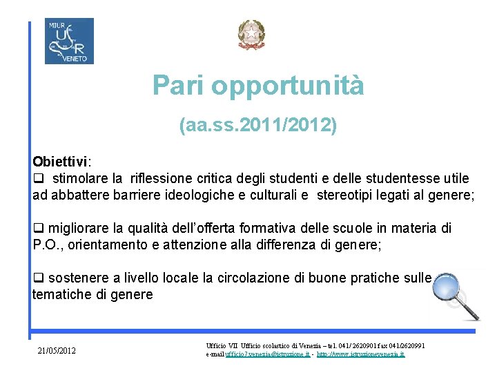 Pari opportunità (aa. ss. 2011/2012) Obiettivi: q stimolare la riflessione critica degli studenti e