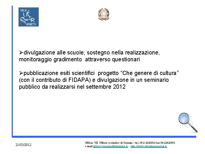 Ødivulgazione alle scuole, sostegno nella realizzazione, monitoraggio gradimento attraverso questionari Øpubblicazione esiti scientifici progetto