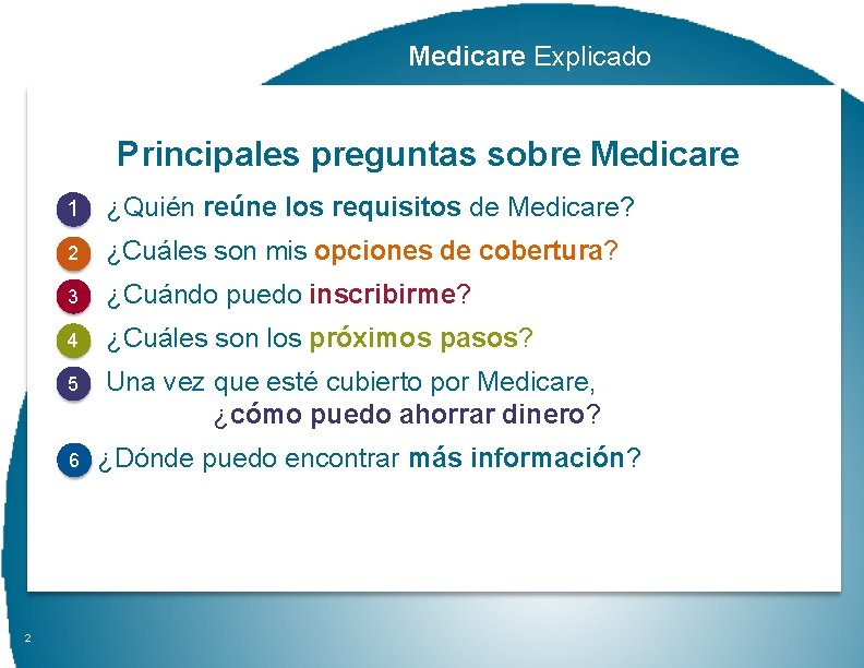 Medicare Explicado Principales preguntas sobre Medicare 1 ¿Quién reúne los requisitos de Medicare? 2