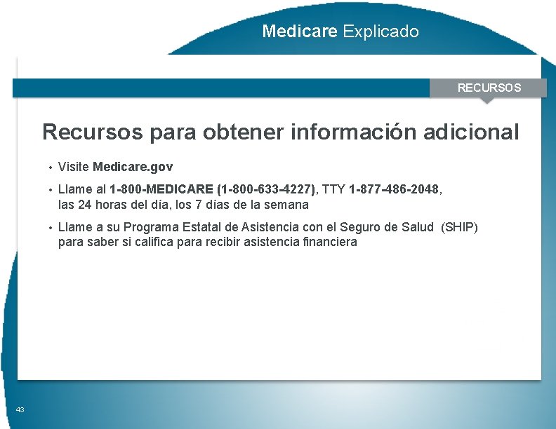 Medicare Explicado RECURSOS Recursos para obtener información adicional • Visite Medicare. gov • Llame