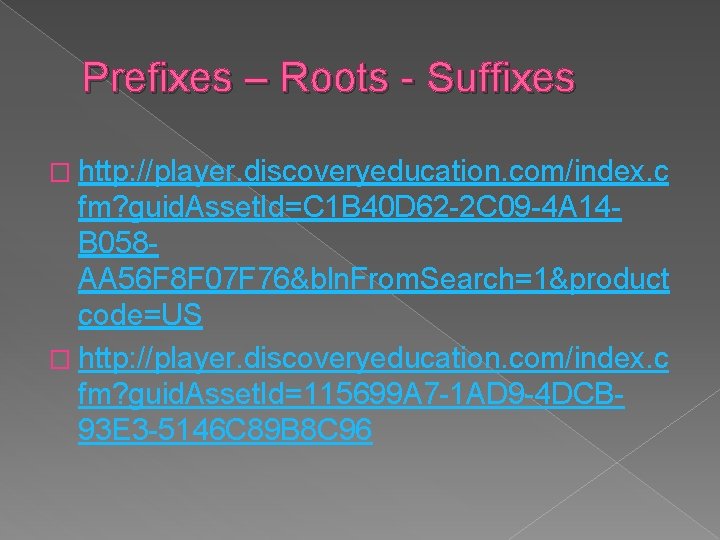 Prefixes – Roots - Suffixes � http: //player. discoveryeducation. com/index. c fm? guid. Asset.