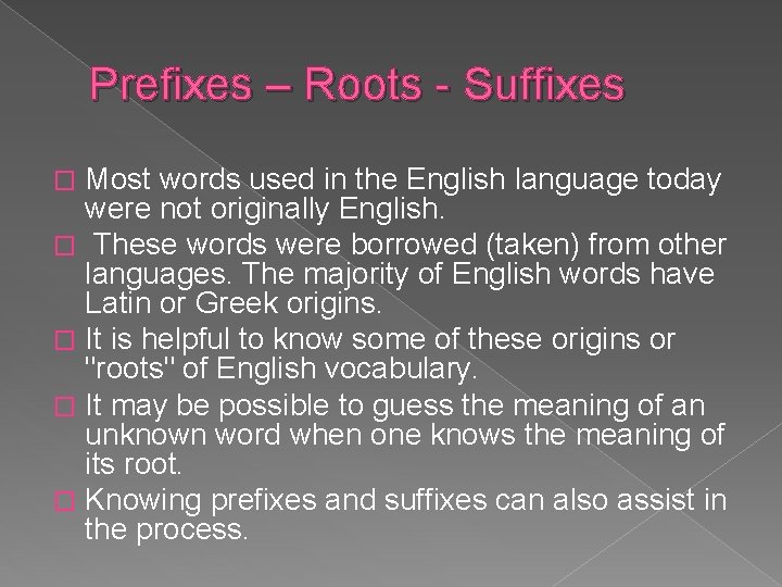 Prefixes – Roots - Suffixes Most words used in the English language today were